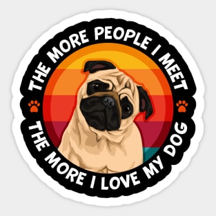 Pug More People I Meet The More I love My Pug Dog Sticker